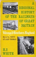 Book cover of A Regional History of the Railways of Great Britain - Southern England by WHITE, H.P. 